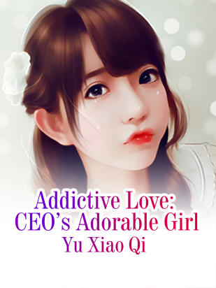 Addictive Love: CEO’s Adorable Girl